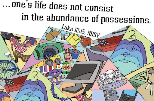 Ones life does not consist in the abundance of possessions