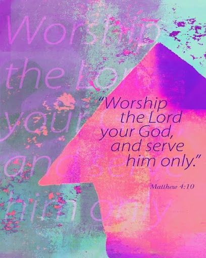 Worship the Lord your God and serve him only